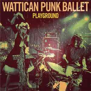 Wattican Punk Ballet - Playground Album