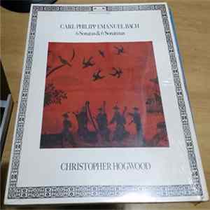 Carl Philipp Emanuel Bach - Christopher Hogwood - 6 Sonatas & 6 Sonatinas Album
