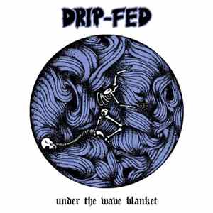 Drip-Fed - Under The Wave Blanket Album