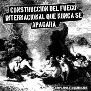 Various - Construcción Del Fuego Internacional Que Nunca Se Apagará Album