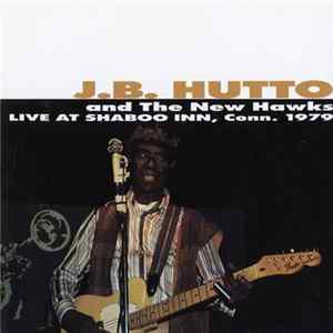 J.B. Hutto & The New Hawks - Live At The Shaboo Inn, Conn. 1979 Album