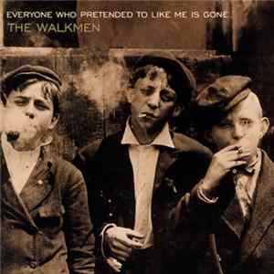 The Walkmen - Everyone Who Pretended To Like Me Is Gone Album