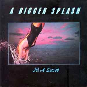 A Bigger Splash - It's A Secret Album