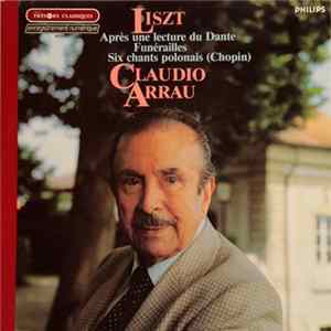 Liszt - Claudio Arrau - Après Une Lecture Du Dante / 6 Chants Polonais De Frédéric Chopin / Funérailles Album