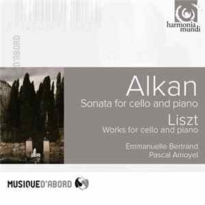 Charles-Valentin Alkan / Franz Liszt - Emmanuelle Bertrand, Pascal Amoyel - Sonata For Cello And Piano / Works For Cello And Piano Album