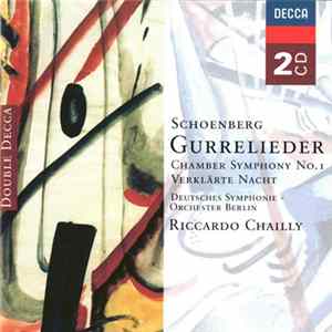 Schoenberg - Riccardo Chailly, Deutsches Symphonie Orchester Berlin, Members of the Royal Concertgebouw Orchestra - Gurrelieder - Chamber Symphony No.1 - Verklärte Nacht Album