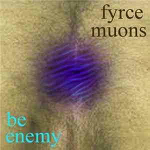 Fyrce Muons - Be Enemy Album