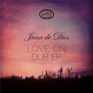 Juan De Dios - Love On Dub EP Album