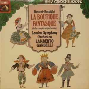 Rossini, Respighi - Lamberto Gardelli, The London Symphony Orchestra - La Boutique Fantasque - Der Zauberladen (Vollständige Originalfassung) Album