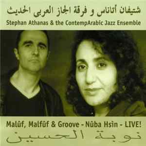 Stephan Athanas, ContempArabic Jazz Ensemble - Malûf, Malfûf & Groove - Nûba Hsìn - Live! Album
