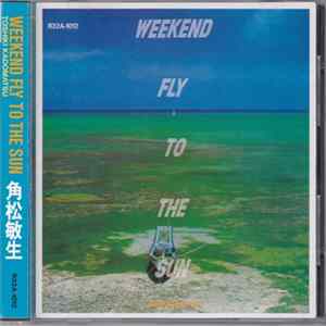 Toshiki Kadomatsu = 角松敏生 - Weekend Fly To The Sun Album