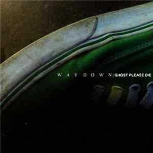 Way Down - Ghost Please Die Album