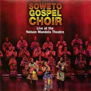 Soweto Gospel Choir - Live At The Nelson Mandela Theatre Album