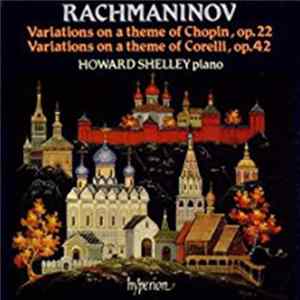 Howard Shelley, Rachmaninov - Variations On A Theme Of Chopin, Op. 22 · Variations On A Theme Of Corelli, Op. 42 Album