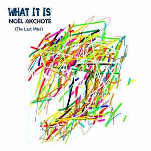 Noël Akchoté - What It Is (The Last Miles) Album