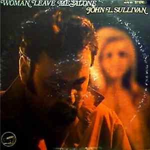 John L. Sullivan - Woman Leave Me Alone Album