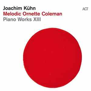 Joachim Kühn - Melodic Ornette Coleman - Piano Works XIII Album