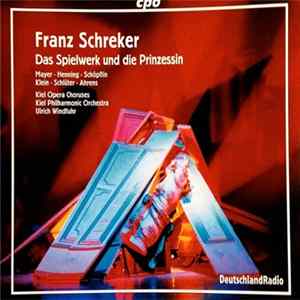 Franz Schreker – Kiel Opera Chorus, Kiel Philharmonic Orchestra, Ulrich Windfuhr - Das Spielwerk Und Die Prinzessin Album