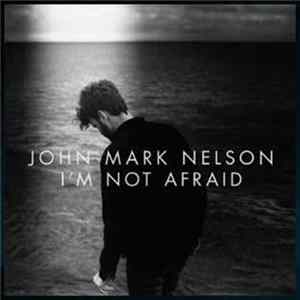 John Mark Nelson - I'm Not Afraid Album