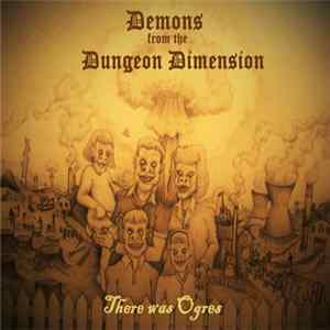 Demons From The Dungeon Dimension - There Was Ogres Album