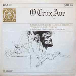Antoine Reboulot / Paul Claudel - O Crux Ave (Chemin De La Croix) / (The Way Of The Cross) Album