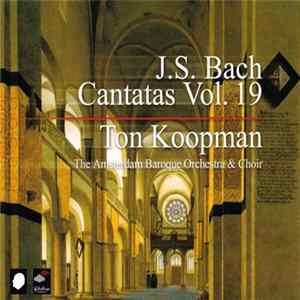 J.S. Bach - Ton Koopman, The Amsterdam Baroque Orchestra & Choir - Cantatas Vol. 19 Album