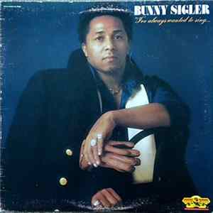 Bunny Sigler - I've Always Wanted To Sing...Not Just Write Songs Album