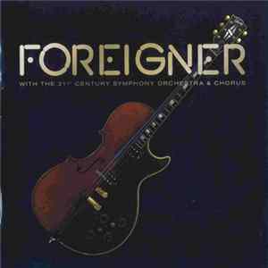 Foreigner With The 21st Century Symphony Orchestra & Chorus - Foreigner With The 21st Century Symphony Orchestra & Chorus Album