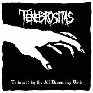 Tenebrositas - Embraced By The All Devouring Void Album