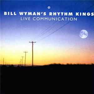 Bill Wyman's Rhythm Kings - Live Communication Album