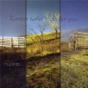 The Number Twelve Looks Like You - Nuclear. Sad. Nuclear. Album
