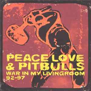 Peace Love & Pitbulls - War In My Livingroom 92-97 Album