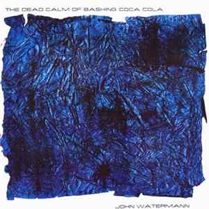 John Watermann - The Dead Calm Of Bashing Coca Cola Album