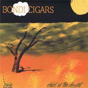 Bondi Cigars - Child In The Desert Album