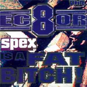 Ec8or - Spex Is A Fat Bitch! Album