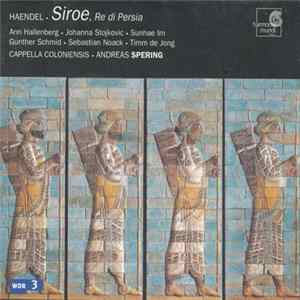 Haendel, Andreas Spering, Cappella Coloniensis, Ann Hallenberg, Johanna Stojković, Sunhae Im, Günther Schmid, Sebastian Noack, Timm de Jong - Siroe, Re Di Persia Album