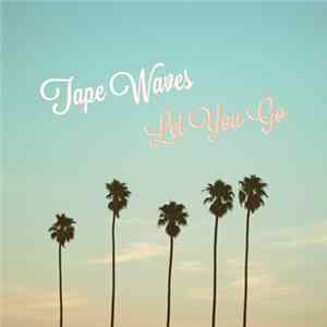 Tape Waves - Let You Go Album