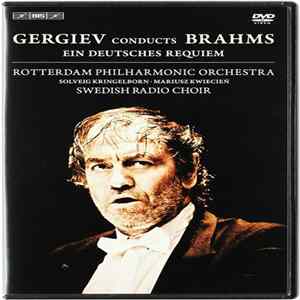 Brahms, Valery Gergiev, Rotterdam Philharmonic Orchestra, Swedish Radio Choir, Solveig Kringelborn, Mariusz Kwiecień - Gergiev Conducts Brahms: Ein Deutsches Requiem Album