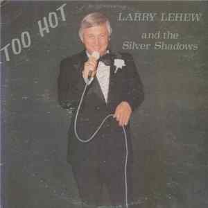 Larry LeHew And The Silver Shadows - Too Hot Album