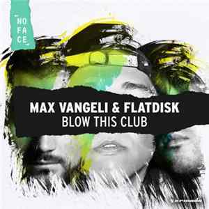 Max Vangeli & Flatdisk - Blow This Club Album