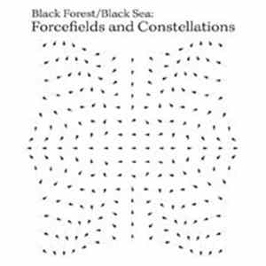 Black Forest / Black Sea - Forcefields And Constellations Album