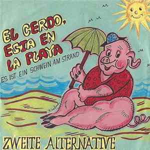 Zweite Alternative - El Cerdo, Esta En la Playa (Es Ist Ein Schwein Am Strand) Album
