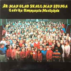 Ludvika Kommunala Musikskola - Är Man Glad Skall Man Sjunga Album