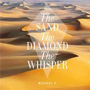 Michael E - The Sand The Diamond The Whisper Album