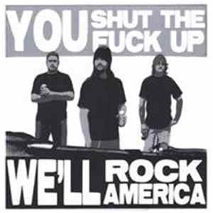 Freebleeder - You Shut The Fuck Up, We'll Rock America Album