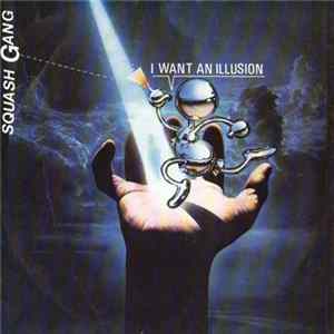 Squash Gang - I Want An Illusion Album
