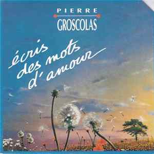 Pierre Groscolas - Écris Des Mots D'amour Album