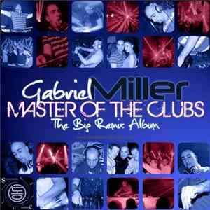 Gabriel Miller - Master Of The Clubs - The Big Remix Album Album