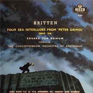 Britten, Eduard van Beinum Conducting The Concertgebouw Orchestra Of Amsterdam - Four Sea Interludes From "Peter Grimes" Opus 33a Album