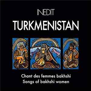 Various - Turkmenistan Chants Des Femmes Bakhshi / Songs Of Bakhshi Women Album